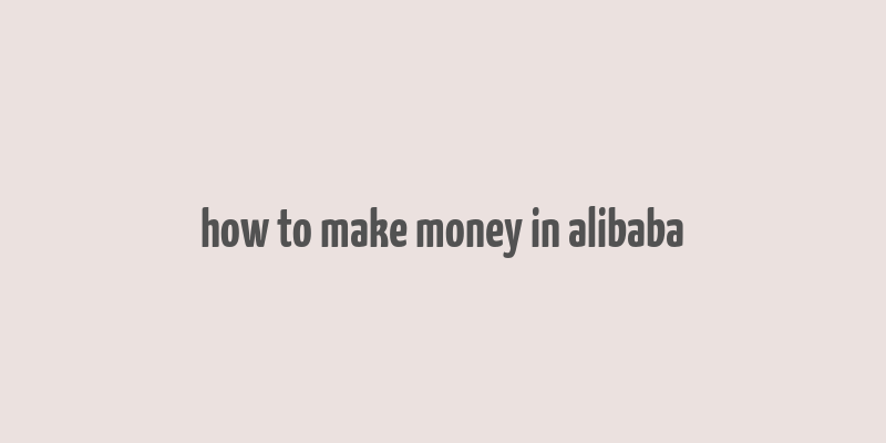 how to make money in alibaba