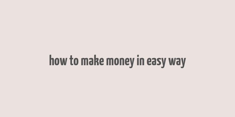 how to make money in easy way