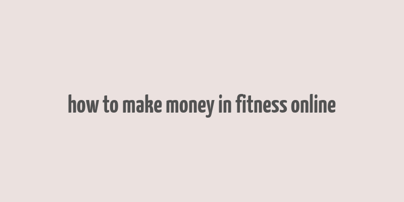 how to make money in fitness online