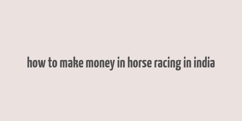 how to make money in horse racing in india