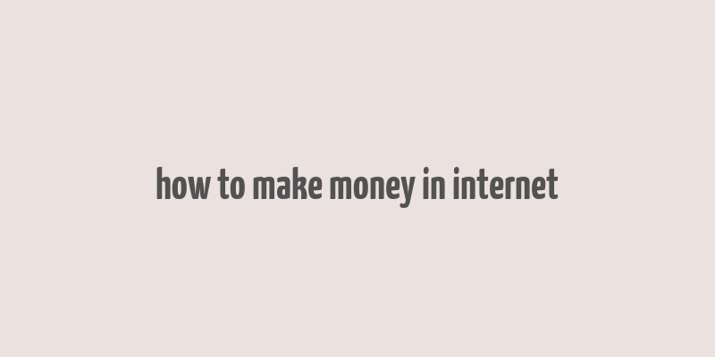 how to make money in internet