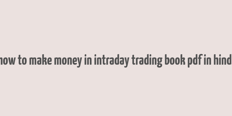 how to make money in intraday trading book pdf in hindi