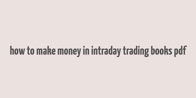 how to make money in intraday trading books pdf