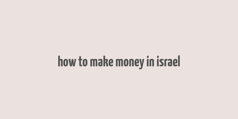 how to make money in israel