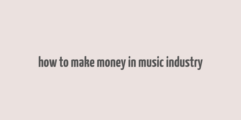 how to make money in music industry