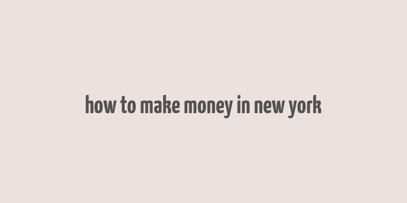 how to make money in new york