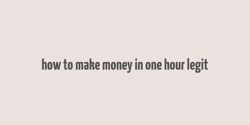 how to make money in one hour legit