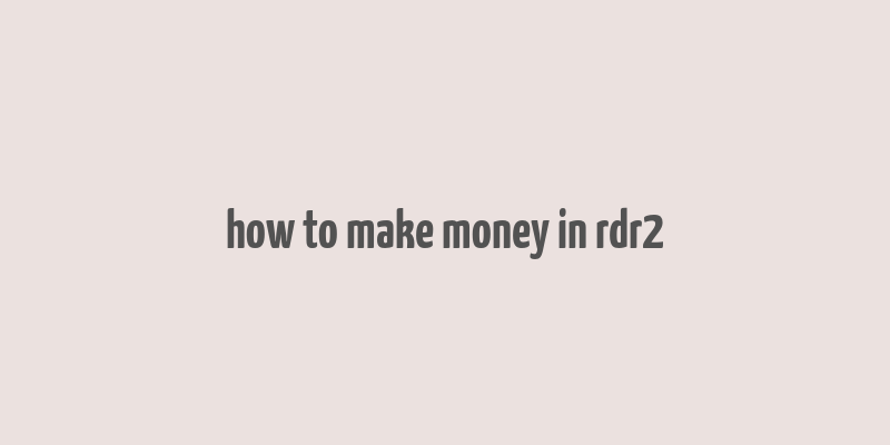 how to make money in rdr2