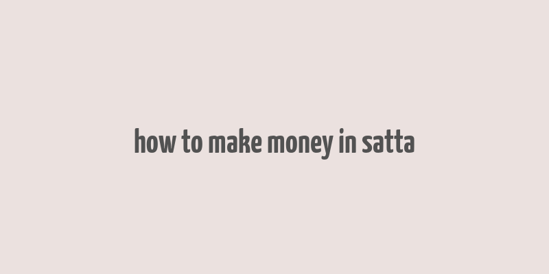 how to make money in satta