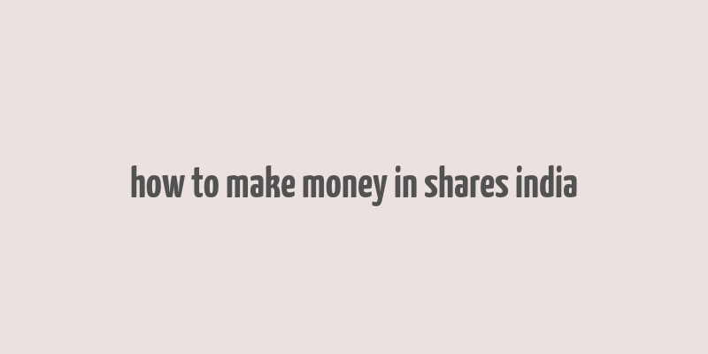 how to make money in shares india