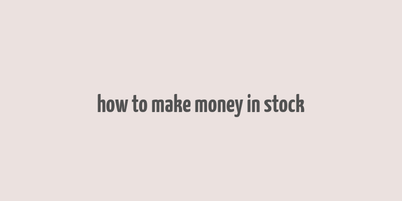 how to make money in stock