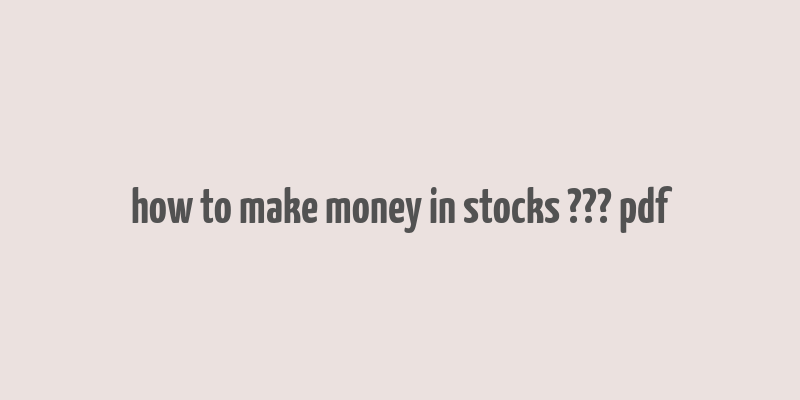 how to make money in stocks ??? pdf