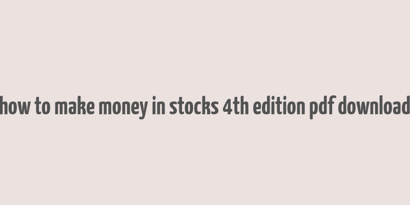 how to make money in stocks 4th edition pdf download