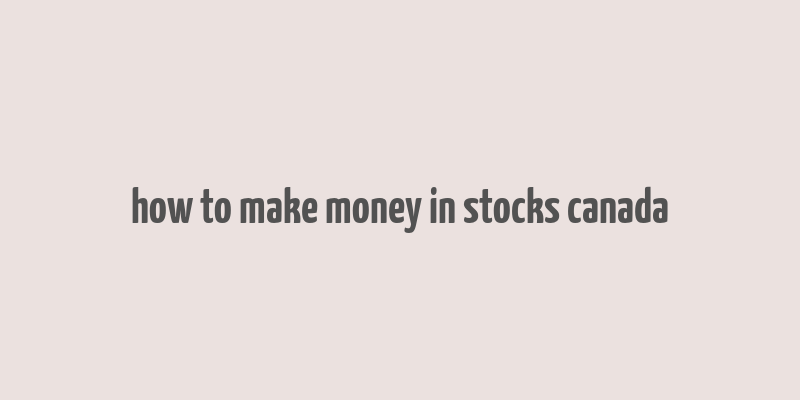 how to make money in stocks canada