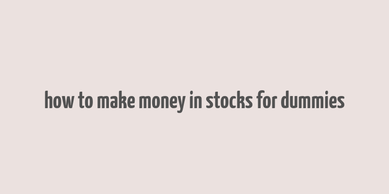 how to make money in stocks for dummies