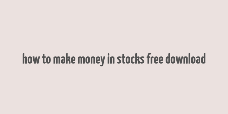 how to make money in stocks free download