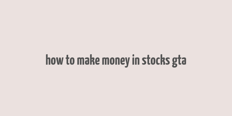 how to make money in stocks gta