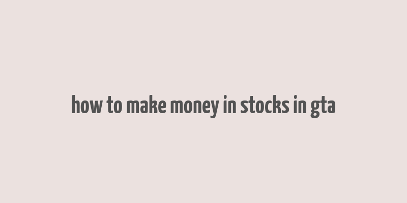 how to make money in stocks in gta