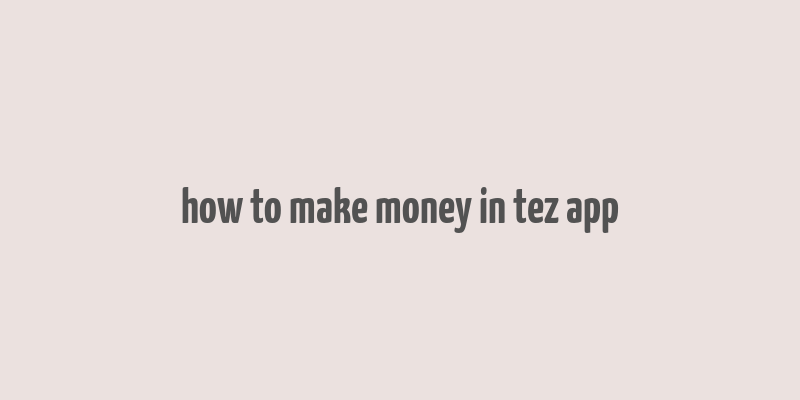 how to make money in tez app