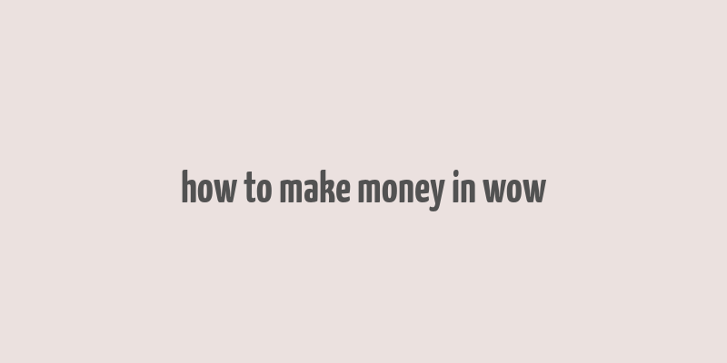 how to make money in wow