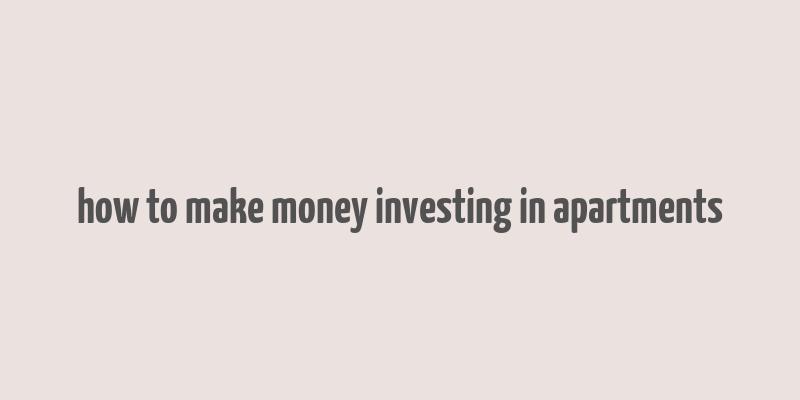 how to make money investing in apartments