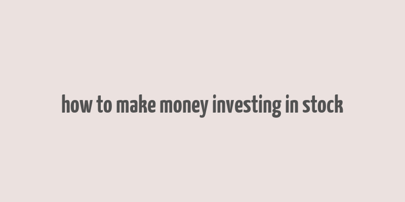 how to make money investing in stock