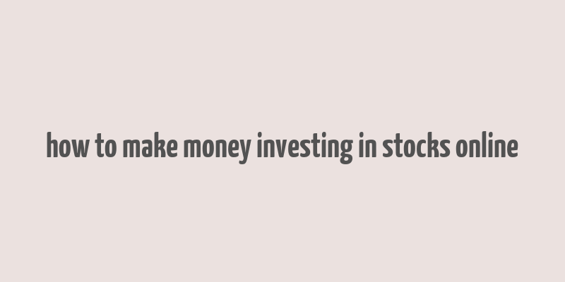 how to make money investing in stocks online