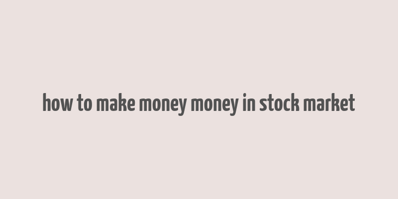 how to make money money in stock market