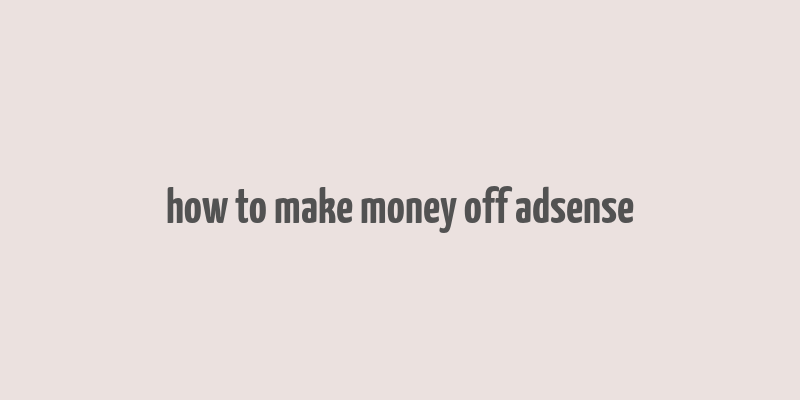 how to make money off adsense