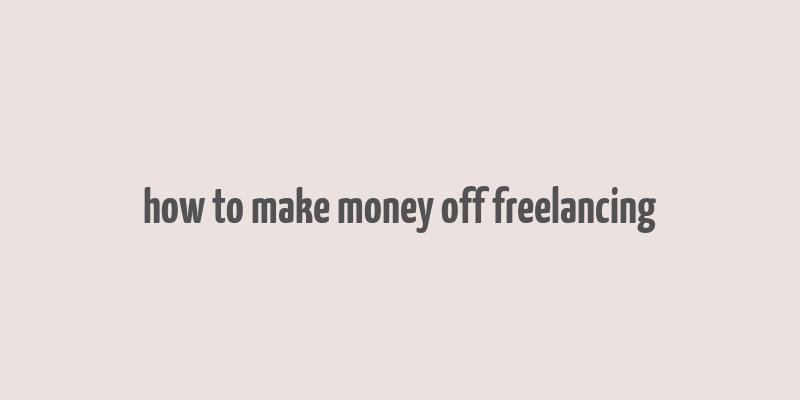 how to make money off freelancing