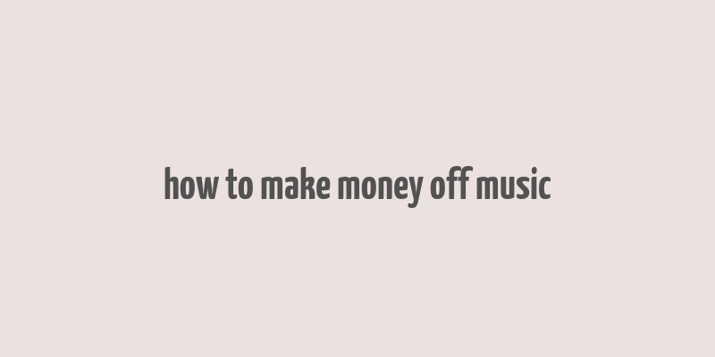 how to make money off music