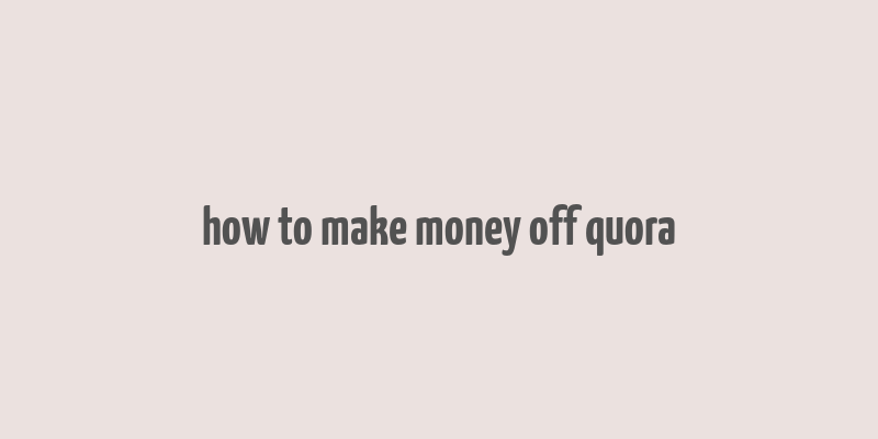 how to make money off quora