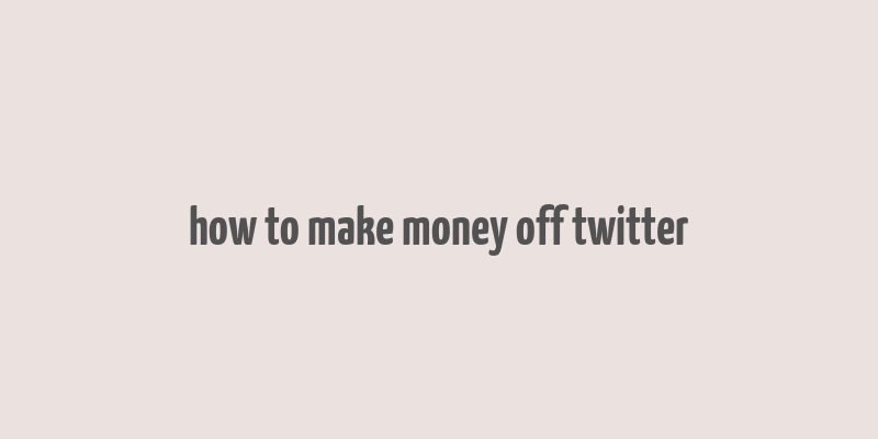 how to make money off twitter