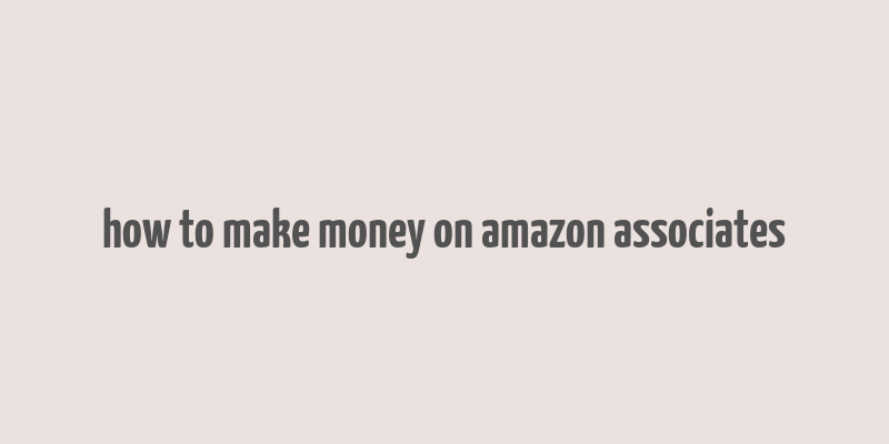 how to make money on amazon associates