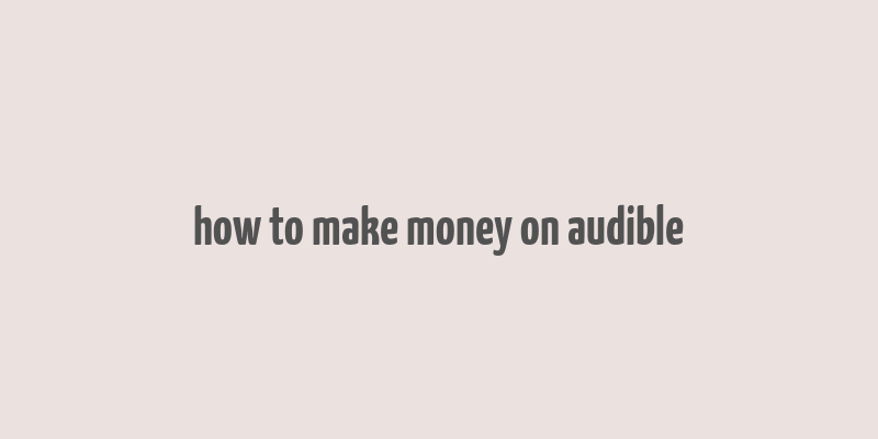 how to make money on audible