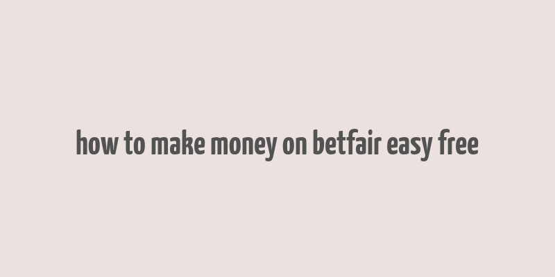 how to make money on betfair easy free