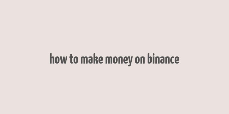 how to make money on binance