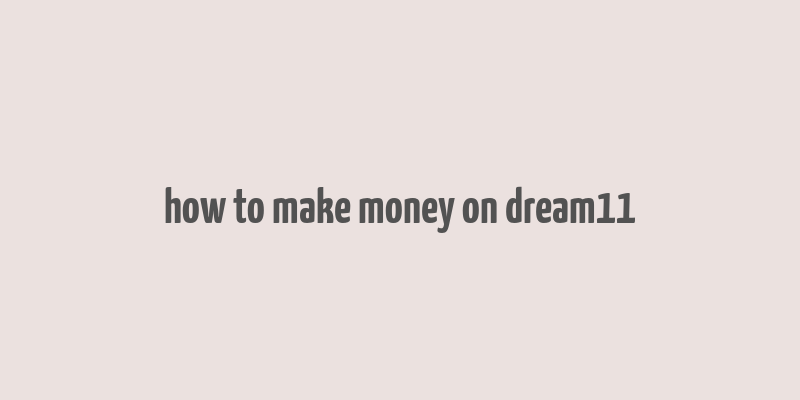 how to make money on dream11