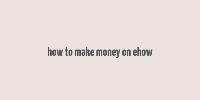 how to make money on ehow