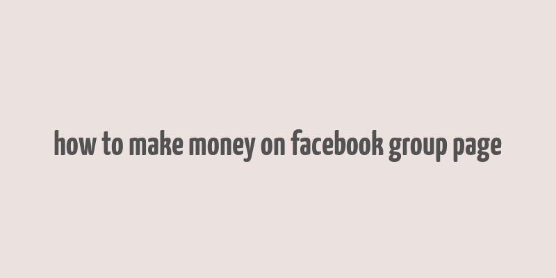 how to make money on facebook group page