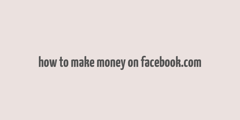 how to make money on facebook.com