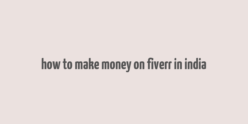 how to make money on fiverr in india