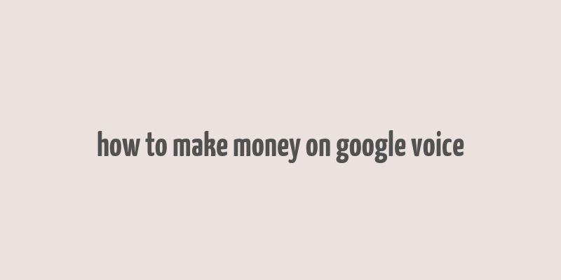 how to make money on google voice