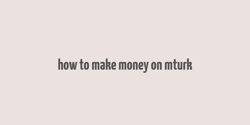 how to make money on mturk