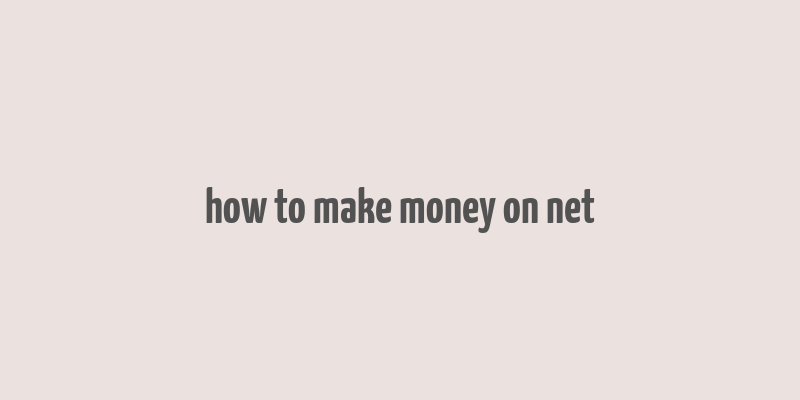 how to make money on net