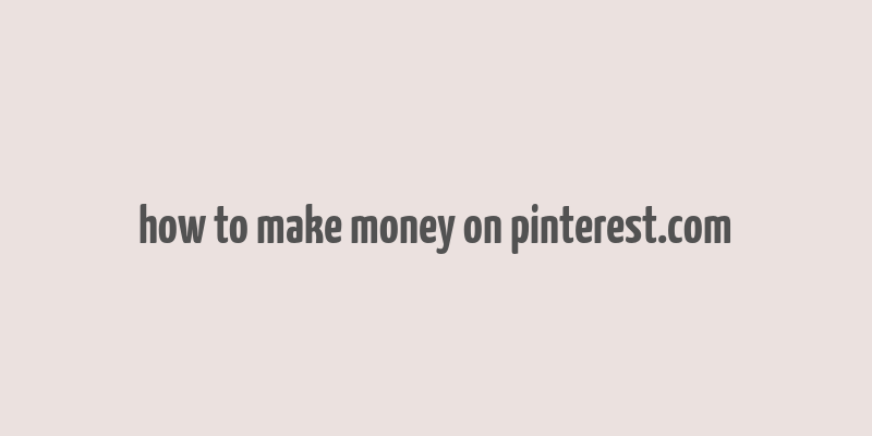 how to make money on pinterest.com