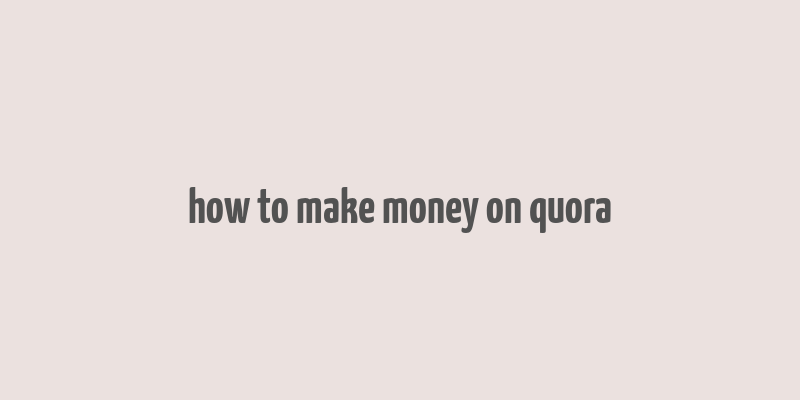 how to make money on quora