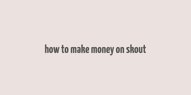 how to make money on skout