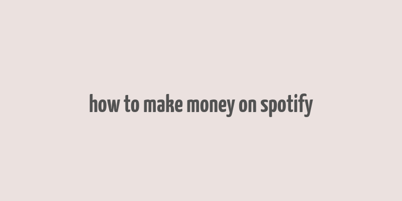 how to make money on spotify