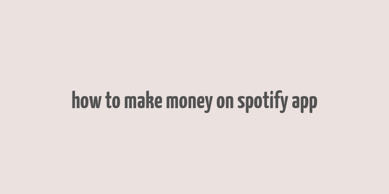 how to make money on spotify app